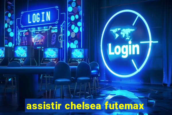 assistir chelsea futemax